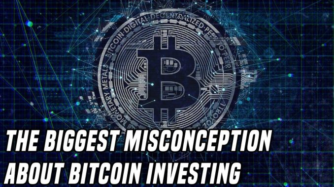 The Biggest Misconception About Investing In Bitcoin