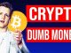 Bitcoin only DUMB MONEY?! We all are...