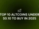 TOP 10 Altcoins Under 0.10 to Buy in 2025